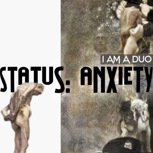 I AM A DUO — Status Anxiety