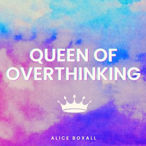 Alice Boxall — Queen of Overthinking