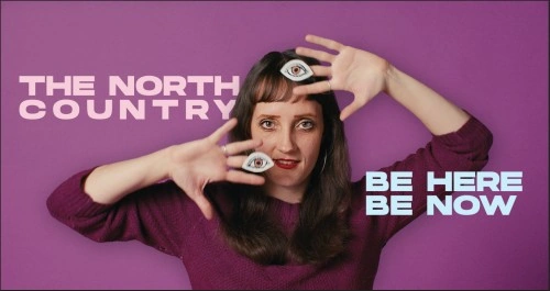 The North Country — Be Here Be Now