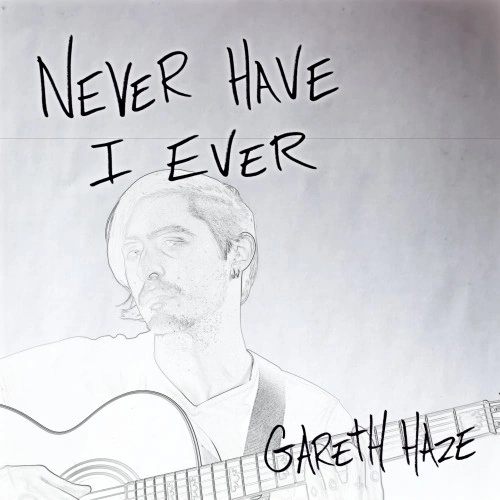 Gareth Haze — never have i ever