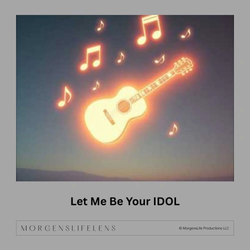 MorgensLifeLens — Let Me Be Your Idol
