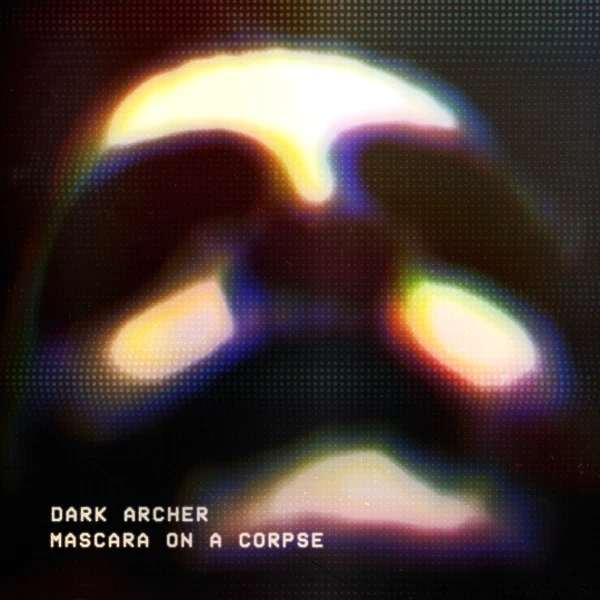 Dark Archer — Dark Archer's *Mascara On A Corpse* Unpacks Digital Culture's Commodification Of