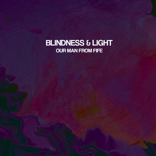 Blindness & Light — Blindness & Light’s ‘Our Man From Fife’ Delivers the Post-Punk Revival Smiths an