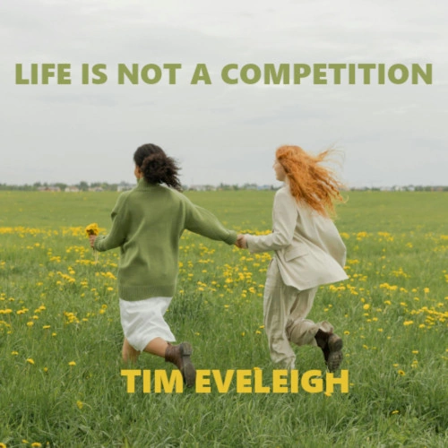 Tim Eveleigh — Life Is Not a Competition