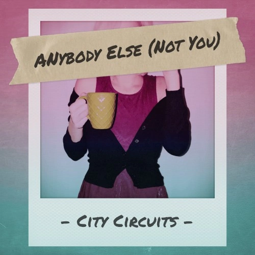 City Circuits — Anybody Else (Not You)