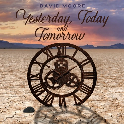 David Moore — Yesterday, Today and Tomorrow