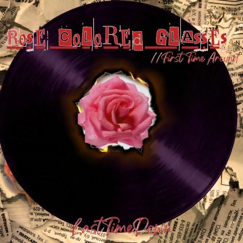 LastTimeDown — Rose Colored Glasses//Firsttimearound